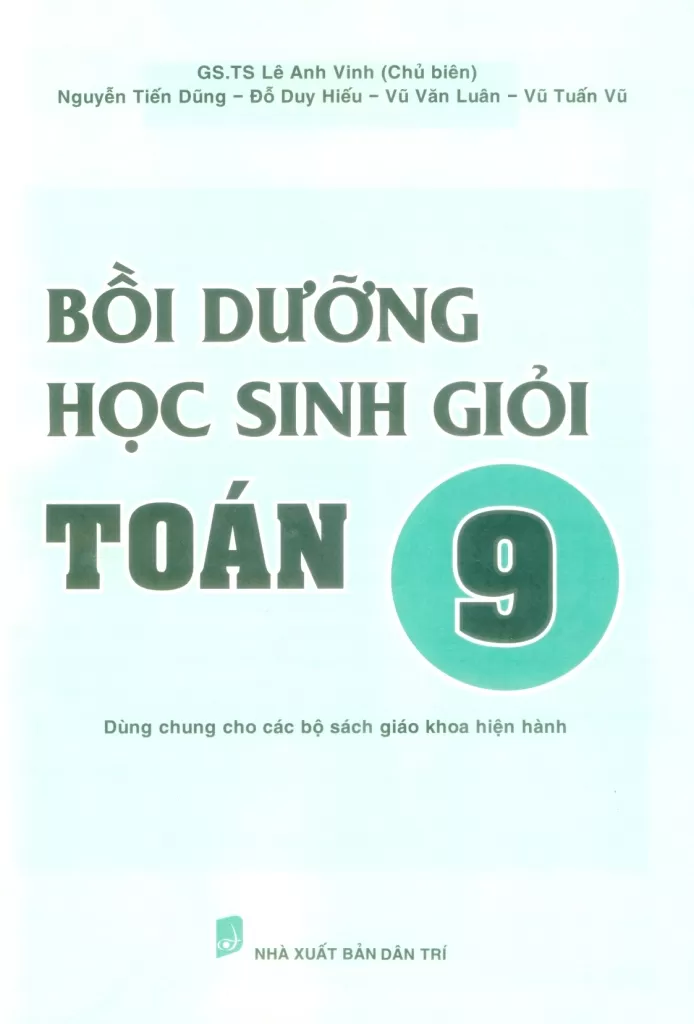 BỒI DƯỠNG HỌC SINH GIỎI TOÁN LỚP 9 (Dùng chung cho các bộ SGK hiện hành)